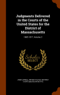 Judgments Delivered in the Courts of the United States for the District of Massachusetts: 1865-1877, Volume 2