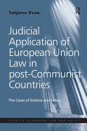 Judicial Application of European Union Law in Post-Communist Countries: The Cases of Estonia and Latvia
