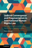 Judicial Convergence and Fragmentation in International Human Rights Law: The Regional Systems and the United Nations Human Rights Committee
