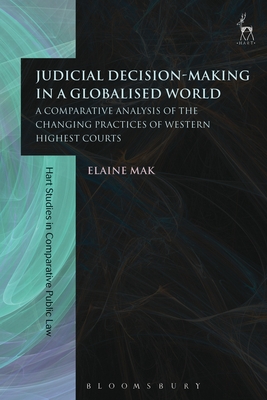 Judicial Decision-Making in a Globalised World: A Comparative Analysis of the Changing Practices of Western Highest Courts - Mak, Elaine