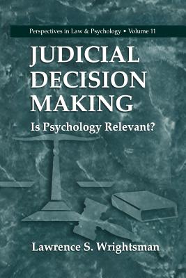 Judicial Decision Making: Is Psychology Relevant? - Wrightsman, Lawrence S.