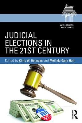 Judicial Elections in the 21st Century - Bonneau, Chris W (Editor), and Hall, Melinda Gann (Editor)