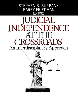 Judicial Independence at the Crossroads: An Interdisciplinary Approach - Burbank, Stephen B, Dr. (Editor), and Friedman, Barry, Professor (Editor)