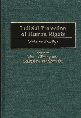 Judicial Protection of Human Rights: Myth or Reality? - Gibney, Mark (Editor), and Frankowski, Stanislaw (Editor)