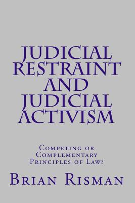 Judicial Restraint and Judicial Activism - Risman, Brian a