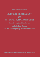 Judicial Settlement of International Disputes: Jurisdiction, Justiciability and Judicial Law-Making on the Contemporary International Court