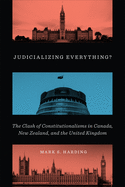 Judicializing Everything?: The Clash of Constitutionalisms in Canada, New Zealand, and the United Kingdom