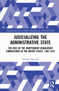 Judicializing the Administrative State: The Rise of the Independent Regulatory Commissions in the United States, 1883-1937