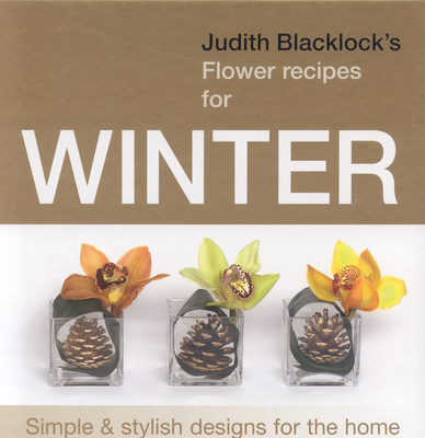 Judith Blacklock's Flower Recipes for Winter - Blacklock, Judith