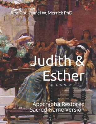 Judith & Esther: Apocrypha Restored Sacred Name Version - Merrick, Daniel W, PhD