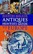 Judith Miller Antiques Hunter's Guide to Europe