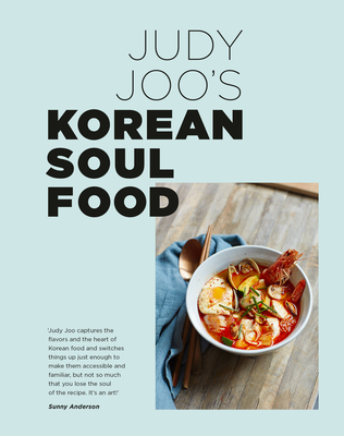 Judy Joo's Korean Soul Food: Authentic Dishes and Modern Twists - Joo, Judy, and Sugiura, Yuki (Photographer)