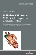 Juedisches Kulturerbe MUSIK - Divergenzen und Zeitlichkeit: Ueberlegungen zu einer kulturellen Nachhaltigkeit aus Sicht der Juedischen Musikstudien