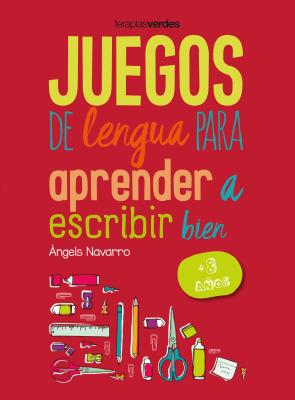 Juegos de Lengua Para Aprender a Escribir Bien: +8 - Navarro, Angels