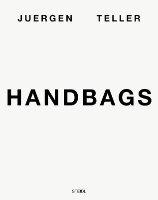 Juergen Teller: Handbags - Teller, Juergen