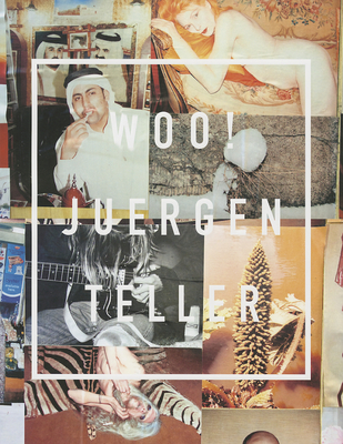 Juergen Teller: Woo! - Teller, Juergen