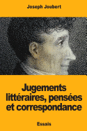 Jugements Litt?raires, Pens?es Et Correspondance