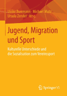 Jugend, Migration Und Sport: Kulturelle Unterschiede Und Die Sozialisation Zum Vereinssport