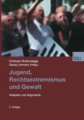 Jugend, Rechtsextremismus Und Gewalt: Analyse Und Argumente - Butterwegge, Christoph (Editor), and Lohmann, Georg (Editor)