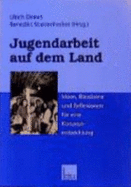 Jugendarbeit Auf Dem Land: Ideen, Bausteine Und Reflexionen Fur Eine Konzeptentwicklung - Deinet, Ulrich (Editor)