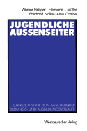 Jugendliche Auenseiter: Zur Rekonstruktion Gescheiterter Bildungs- Und Ausbildungsverlufe