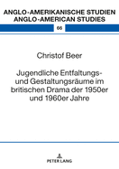 Jugendliche Entfaltungs- Und Gestaltungsraeume Im Britischen Drama Der 1950er Und 1960er Jahre