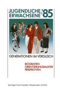 Jugendliche + Erwachsene '85 Generationen Im Vergleich: Band 1 Biografien Orientierungsmuster Perspektiven / Band 2 Freizeit Und Jugendkultur / Band 3 Jugend Der Fnfziger Jahre -- Heute / Band 4 Jugend in Selbstbildern / Band 5 Arbeitsbericht Und...