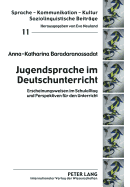 Jugendsprache Im Deutschunterricht: Erscheinungsweisen Im Schulalltag Und Perspektiven Fuer Den Unterricht