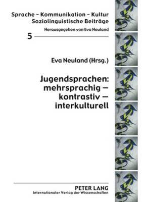 Jugendsprachen: Mehrsprachig - Kontrastiv - Interkulturell - Neuland, Eva (Editor)