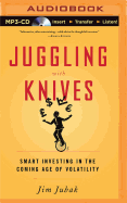 Juggling with Knives: Smart Investing in the Coming Age of Volatility