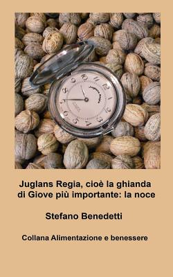 Juglans Regia, Cioe La Ghianda Di Giove Piu Importante: La Noce - Benedetti, Stefano