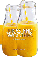 Juices and Smoothies. 50 Easy Recipes