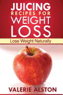 Juicing Recipes for Weight Loss: Lose Weight Naturally