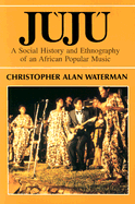 Juju: A Social History and Ethnography of an African Popular Music