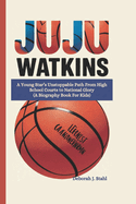 Juju Watkins: A Young Star's Unstoppable Path From High School Courts to National Glory (A Biography Book For Kids)