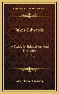 Jukes-Edwards: A Study in Education and Heredity (1900) - Winship, Albert Edward