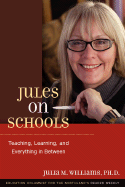 Jules on Schools: Teaching, Learning, and Everything in Between - Williams, Julia M
