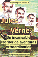 Jules Verne: Un incansable escritor de aventuras extraordinarias: Biografa Juvenil ilustrada