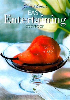 Julia Aitken's Easy Entertaining Cookbook - Aitken, Julia