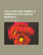 Julia and Her Romeo: A Chronicle of Castle Barfield