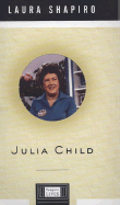 Julia Child - Shapiro, Laura
