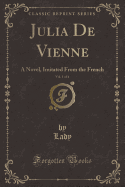 Julia de Vienne, Vol. 1 of 4: A Novel, Imitated from the French (Classic Reprint)