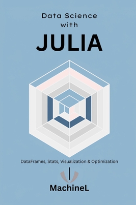 Julia for Data Science: DataFrames, Statistics, Visualization, and Performance Optimization - Stovari, Alec, and L, Machine