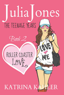 Julia Jones - The Teenage Years: Book 2 - Roller Coaster Love - A Book for Teenage Girls