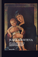 Julia Kristeva: Art, Love, Melancholy, Philosophy, Semiotics and Psychoanalysis