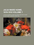 Julia Ward Howe, 1819-1910 Volume 1
