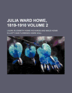 Julia Ward Howe, 1819-1910 (Volume 2)