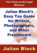 Julian Block's Easy Tax Guide for Writers, Photographers, and Other Freelancers