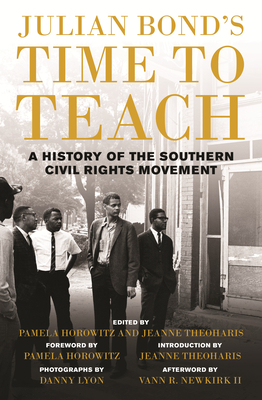 Julian Bond's Time to Teach: A History of the Southern Civil Rights Movement - Bond, Julian, and Horowitz, Pamela (Foreword by), and Theoharis, Jeanne (Introduction by)