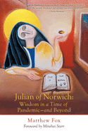 Julian of Norwich: Wisdom in a Time of Pandemic-And Beyond
